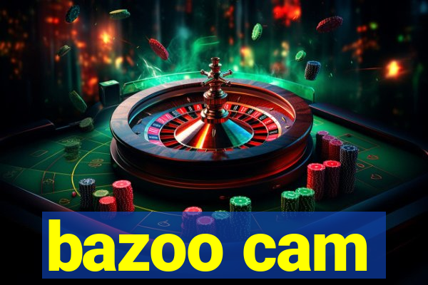 bazoo cam